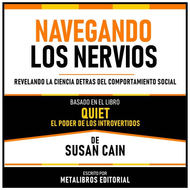 Navegando Los Nervios - Basado En El Libro Quiet - El Poder De Los Introvertidos De Susan Cain: Revelando La Ciencia Detras Del Comportamiento Social