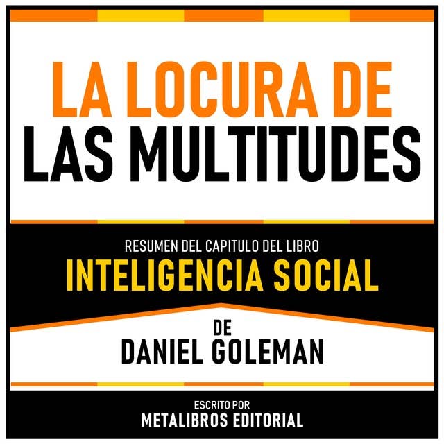 La Locura De Las Multitudes - Resumen Del Capitulo Del Libro Inteligencia Social De Daniel Goleman
