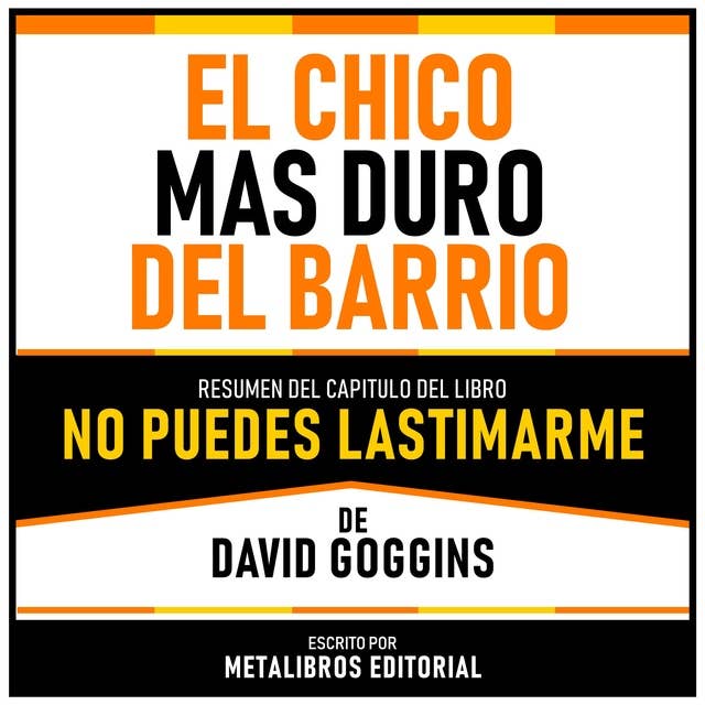 El Chico Mas Duro Del Barrio - Resumen Del Capitulo Del Libro No Puedes Lastimarme De David Goggins 