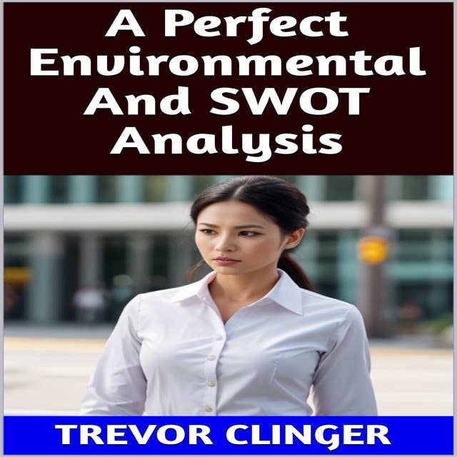 A Perfect Environmental And SWOT Analysis
