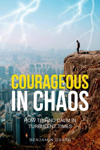 Courageous in Chaos: How to Find Calm in Turbulent Times
