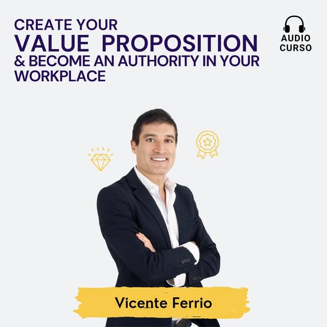 Create Your Value Proposition & Become an Authority in Your Workplace 