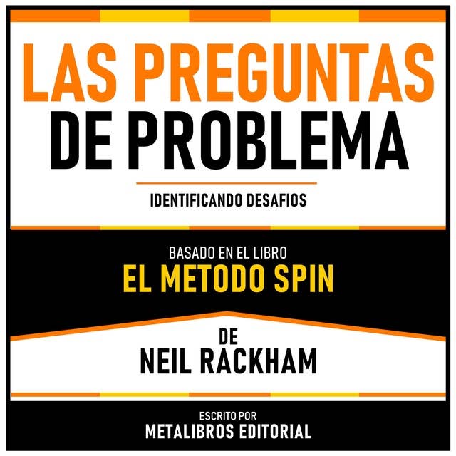 Las Preguntas De Problema - Basado En El Libro El Metodo Spin De Neil Rackham: Identificando Desafios