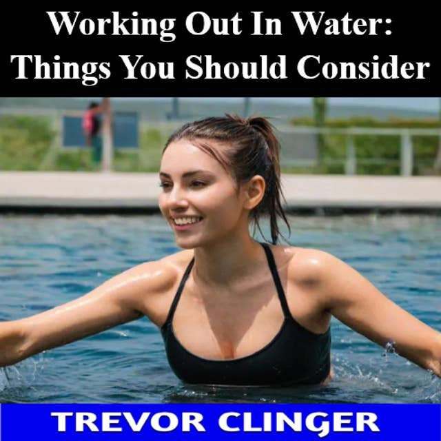 Working Out In Water: Things You Should Consider