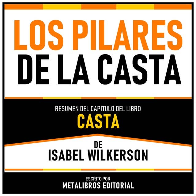Los Pilares De La Casta - Resumen Del Capitulo Del Libro Casta De Isabel Wilkerson
