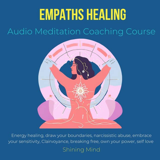 Empaths Healing Audio Meditation Coaching Course: energy healing, draw your boundaries, narcissistic abuse, embrace your sensitivity, Clairvoyance, breaking free, own your power, self love