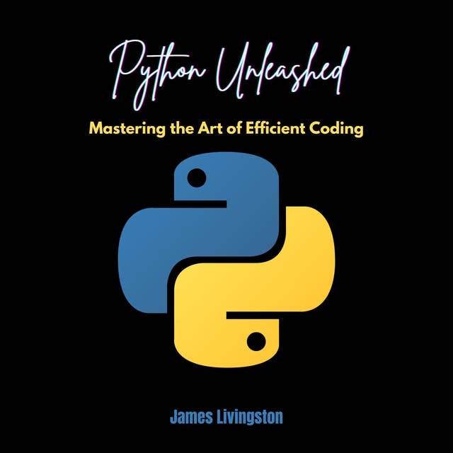 Python Unleashed: Mastering the Art of Efficient Coding 