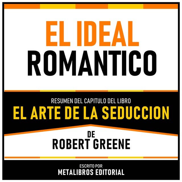 El Ideal Romantico - Resumen Del Capitulo Del Libro El Arte De La Seduccion De Robert Greene 