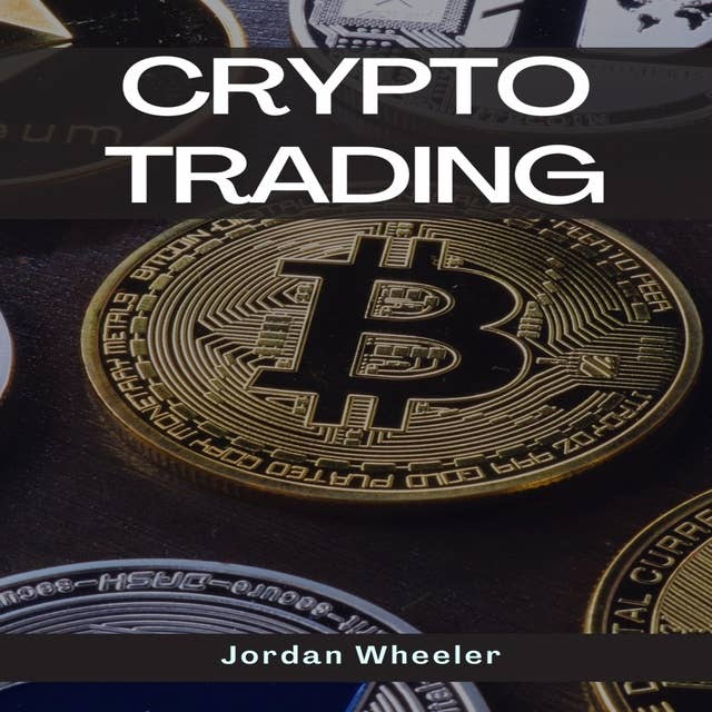 CRYPTO TRADING: A Comprehensive Guide to Mastering Cryptocurrency Trading Strategies (2023)
