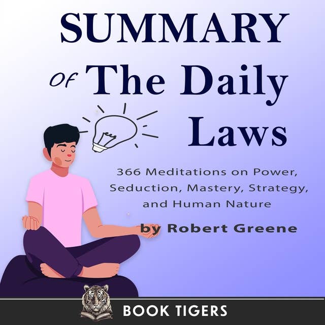 Summary of The Daily Laws: 366 Meditations on Power, Seduction, Mastery, Strategy, and Human Nature by Robert Greene 