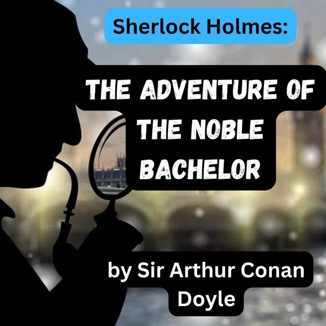 Sherlock Holmes: The Adventure of the Noble Bachelor