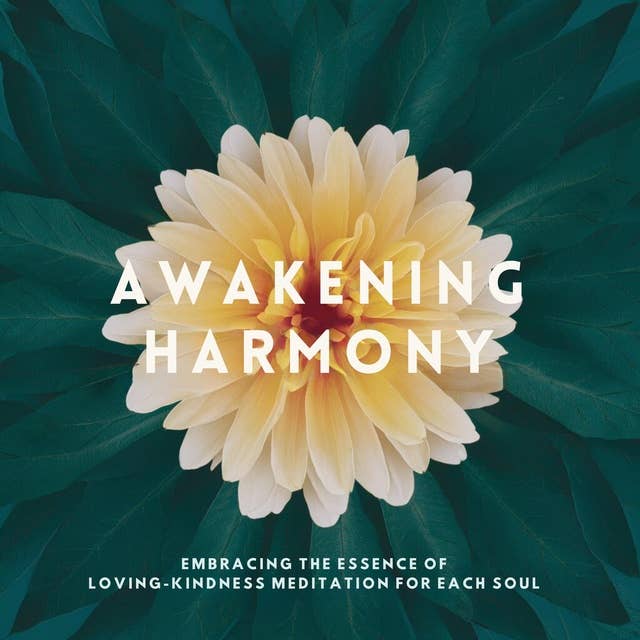 Awakening Harmony: Embracing the Essence of Loving-Kindness Meditation for Each Soul