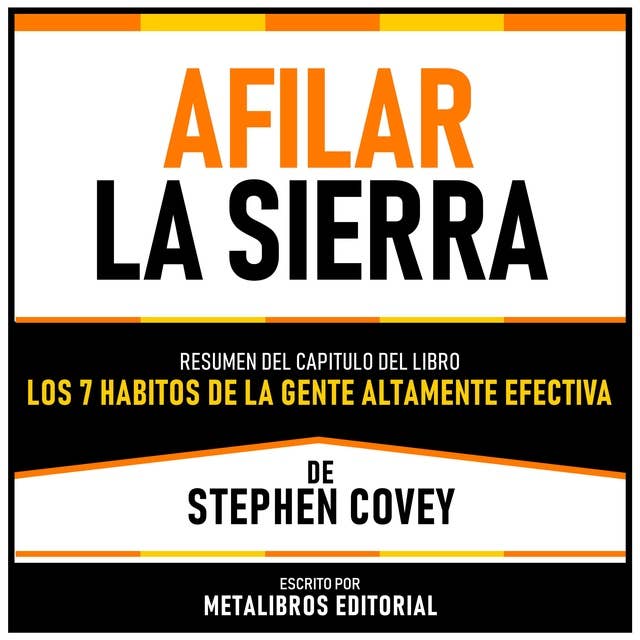 Afilar La Sierra - Resumen Del Capitulo Del Libro Los 7 Habitos De La Gente Altamente Efectiva De Stephen Covey