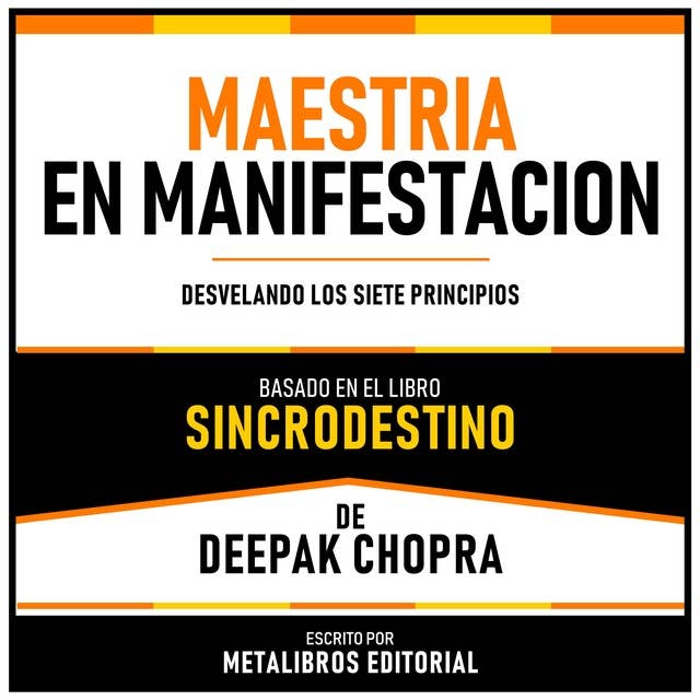 Maestria En Manifestacion - Basado En El Libro Sincrodestino De Deepak Chopra: Desvelando Los Siete Principios