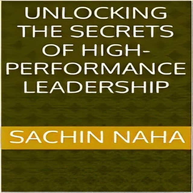 Unlocking the Secrets of High-Performance Leadership