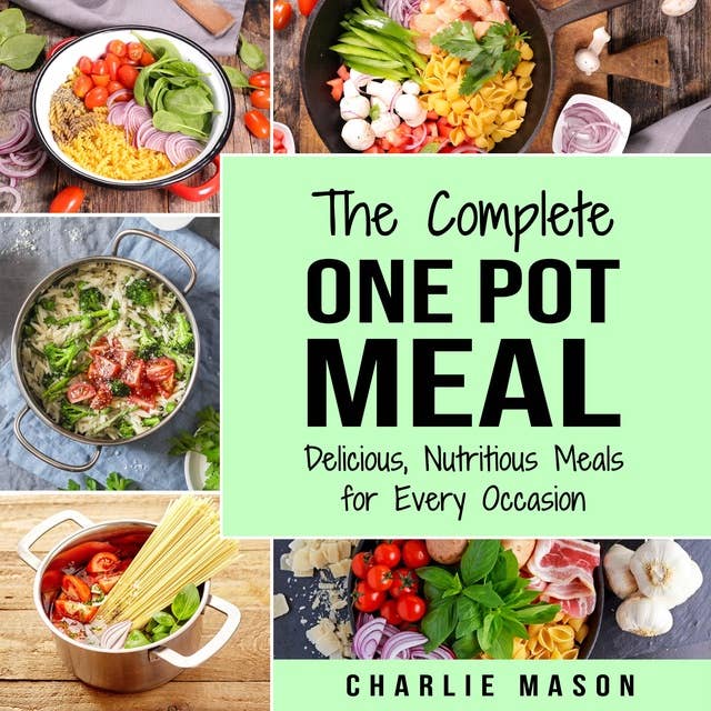 One Pot Cookbook: One Pot Meals Delicious One Pot Cooking Nutritious Meals One Pot Cooking Recipe Book