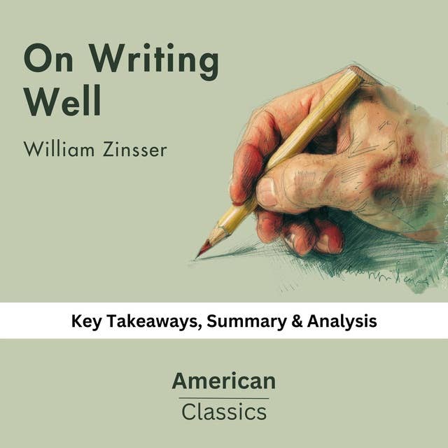 On Writing Well by William Zinsser: key Takeaways, Summary & Analysis