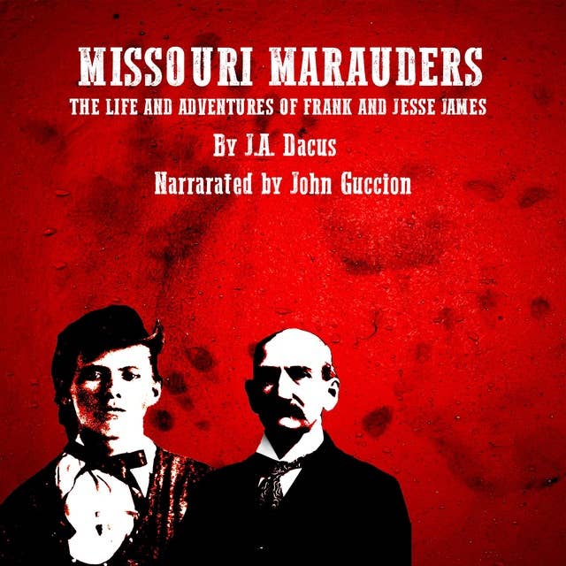 Missouri Marauders: The Life and Adventures of Frank and Jesse James