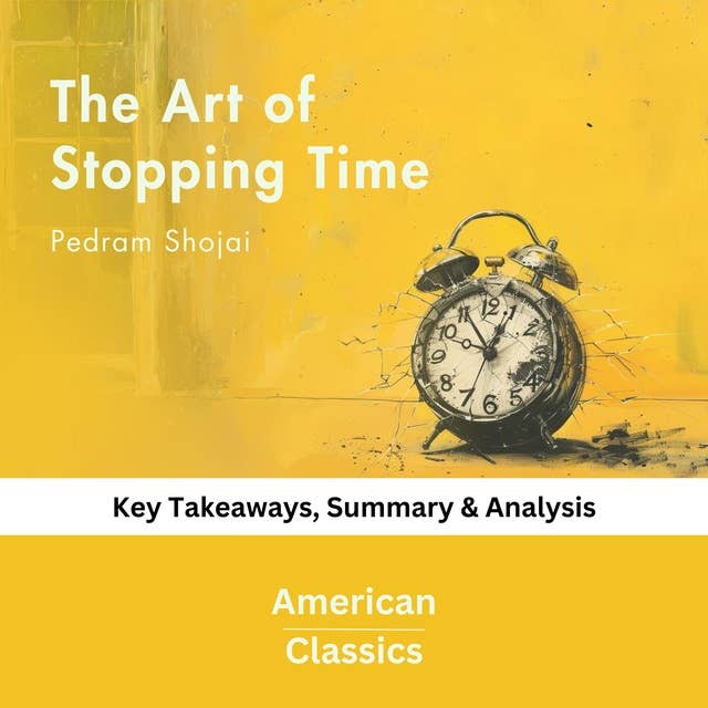 The Art of Stopping Time by Pedram Shojai: key Takeaways, Summary & Analysis