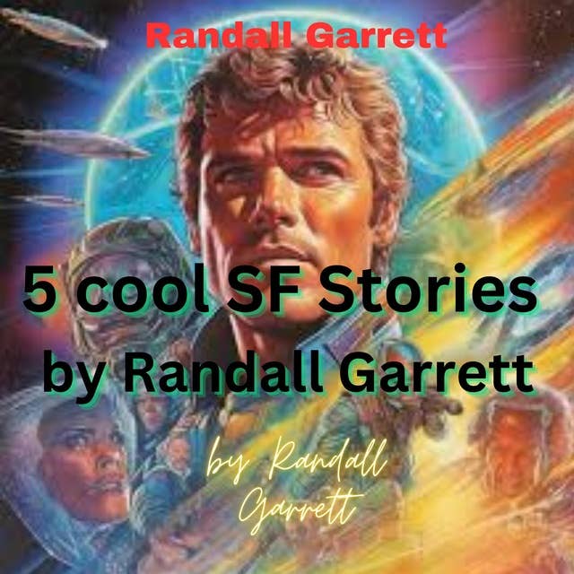5 COOL SF STORIES BY RANDALL GARRETT: The Man Who Hated Mars - Bramblebush - Viewpoiont - Time Fuze & Heist  Job on Thizar