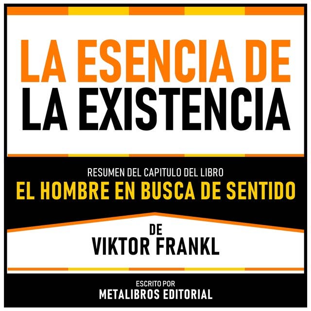 La Esencia De La Existencia - Resumen Del Capitulo Del Libro El Hombre En Busca De Sentido De Viktor Frankl