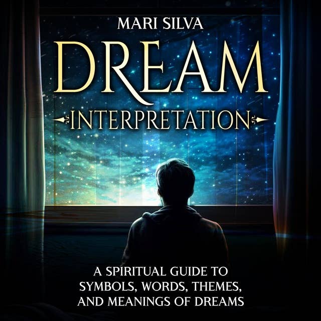 Dream Interpretation: A Spiritual Guide to Symbols, Words, Themes, and Meanings of Dreams