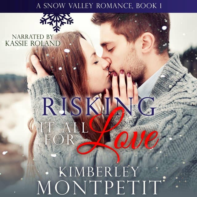 Risking it all for Love: Small Town Romance: A Snow Valley Romance