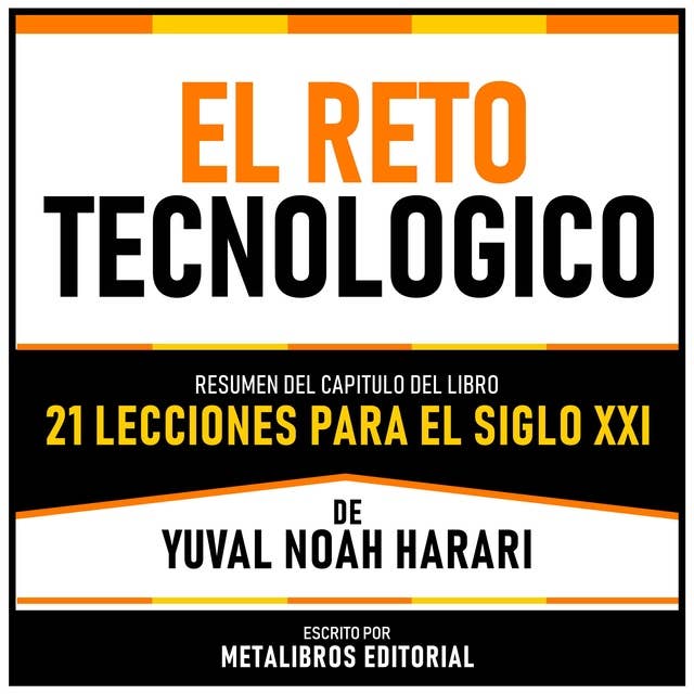 El Reto Tecnologico - Resumen Del Capitulo Del Libro 21 Lecciones Para El Siglo XXI De Yuval Noah Harari
