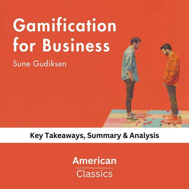 Gamification for Business by Sune Gudiksen: key Takeaways, Summary & Analysis