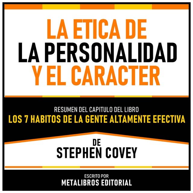 La Etica De La Personalidad Y El Caracter - Resumen Del Capitulo Del Libro Los 7 Habitos De La Gente Altamente Efectiva De Stephen Covey