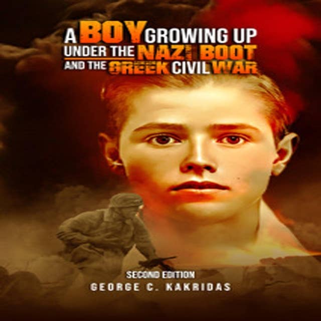 A BOY GROWING UP UNDER THE NAZI BOOT AND THE GREEK CIVIL WAR
