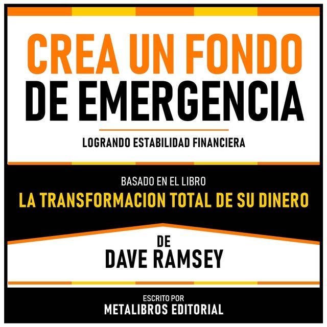 Crea Un Fondo De Emergencia - Basado En El Libro La Transformacion Total De Su Dinero De Dave Ramsey: Logrando Estabilidad Financiera