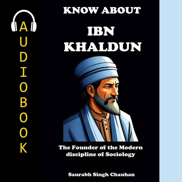 KNOW ABOUT "IBN KHALDUN": THE FOUNDER OF THE MODERN DISCIPLINE OF SOCIOLOGY.
