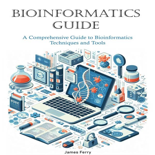 Bioinformatics Guide: A Comprehensive Guide to Bioinformatics Techniques and Tools