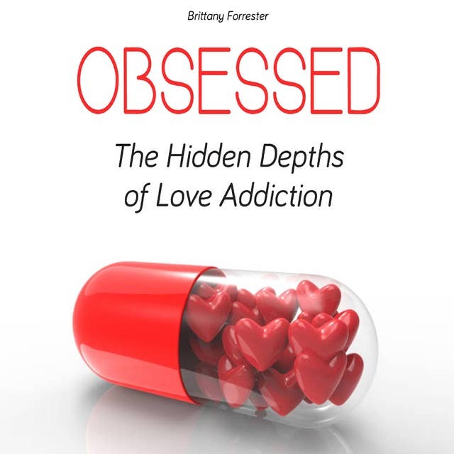 Obsessed: The Hidden Depths of Love Addiction 