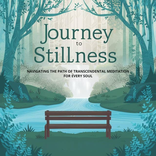Journey to Stillness: Navigating the Path of Transcendental Meditation for Every Soul