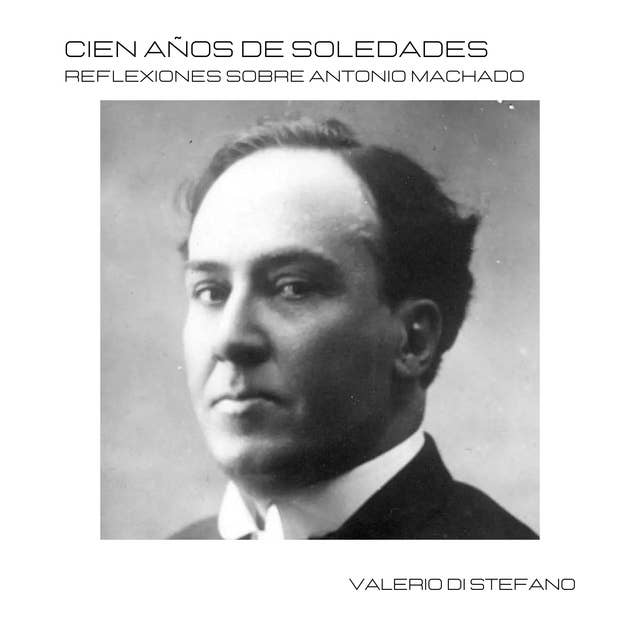 Cien años de "Soledades": Reflexiones sobre Antonio Machado