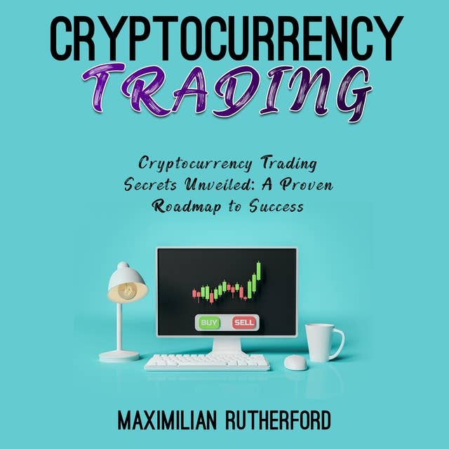 Cryptocurrency Trading: Cryptocurrency Trading Secrets Unveiled: A Proven Roadmap to Success