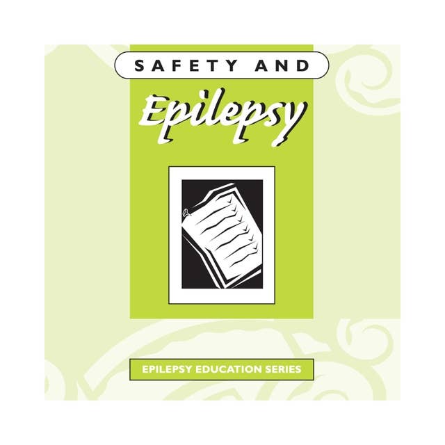 Safety and Epilepsy: An information book about safety in epilepsy.