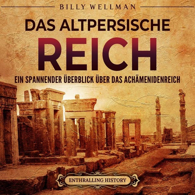 Das Altpersische Reich: Ein spannender Überblick über das Achämenidenreich