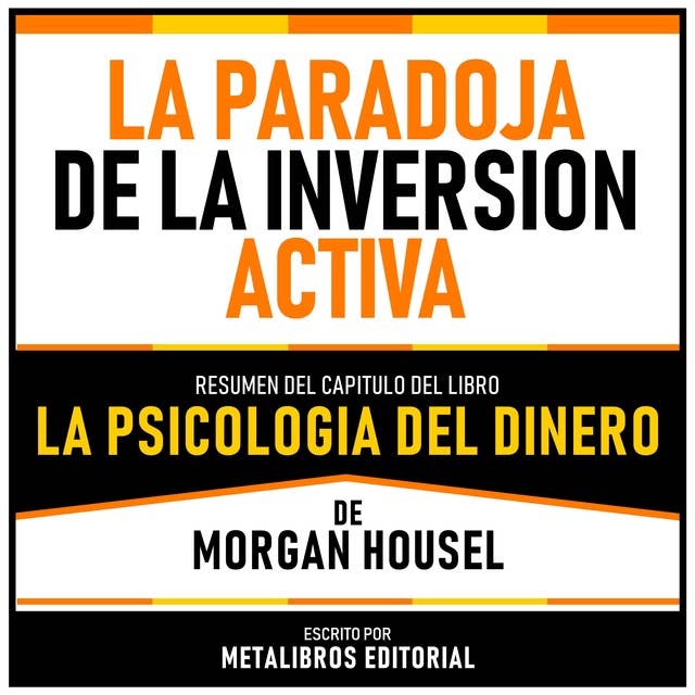 La Paradoja De La Inversion Activa - Resumen Del Capitulo Del Libro La Psicologia Del Dinero De Morgan Housel 