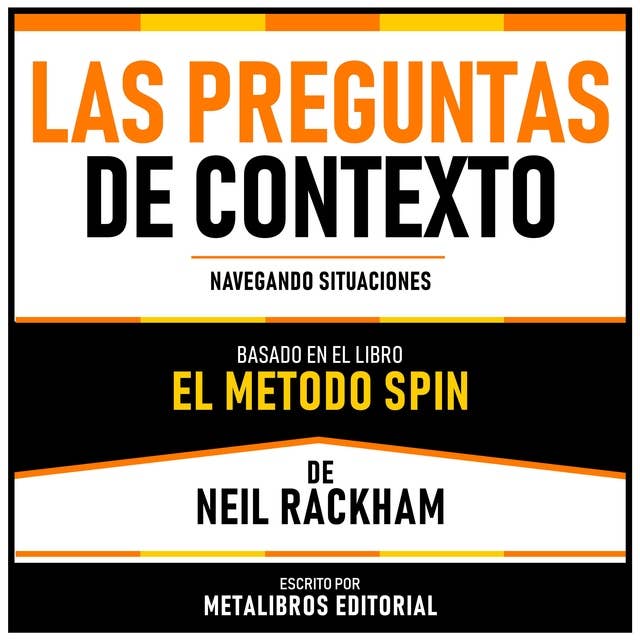 Las Preguntas De Contexto - Basado En El Libro El Metodo Spin De Neil Rackham: Navegando Situaciones