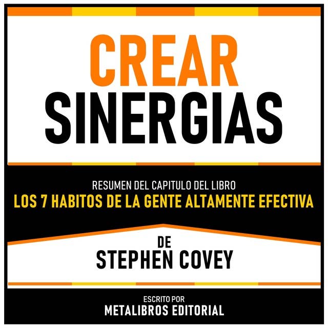 Crear Sinergias - Resumen Del Capitulo Del Libro Los 7 Habitos De La Gente Altamente Efectiva De Stephen Covey