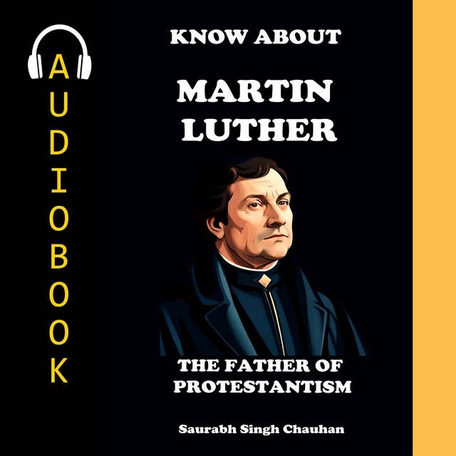 KNOW ABOUT "MARTIN LUTHER": THE FATHER OF PROTESTANTISM.