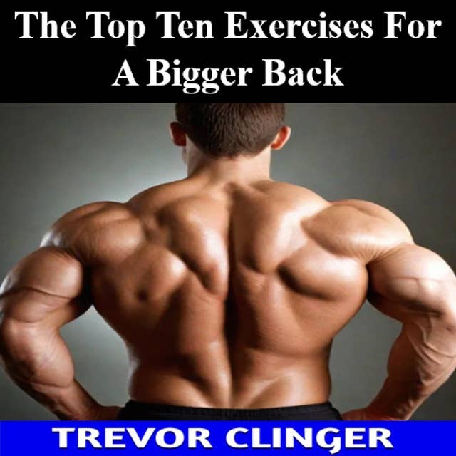 The Top Ten Exercises For A Bigger Back