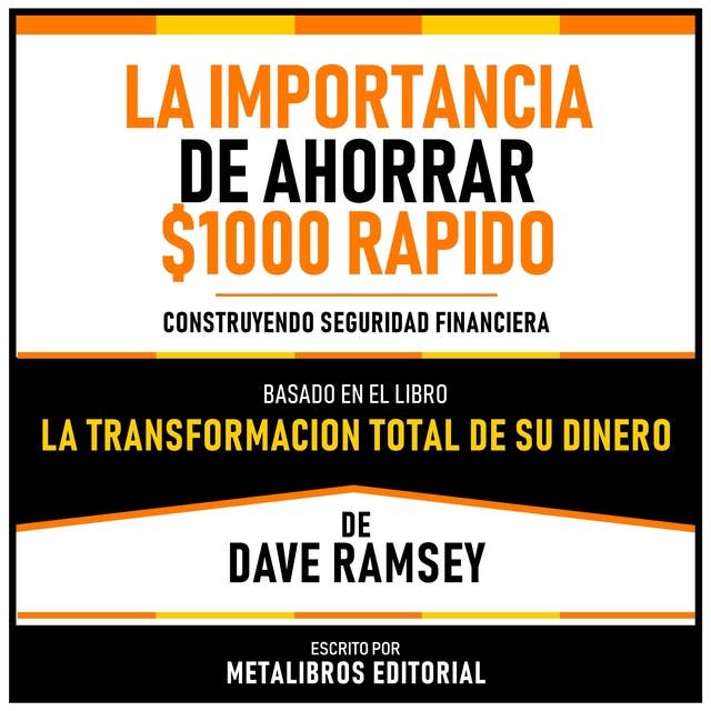 La Importancia De Ahorrar $1000 Rapido - Basado En El Libro La Transformacion Total De Su Dinero De Dave Ramsey: Construyendo Seguridad Financiera