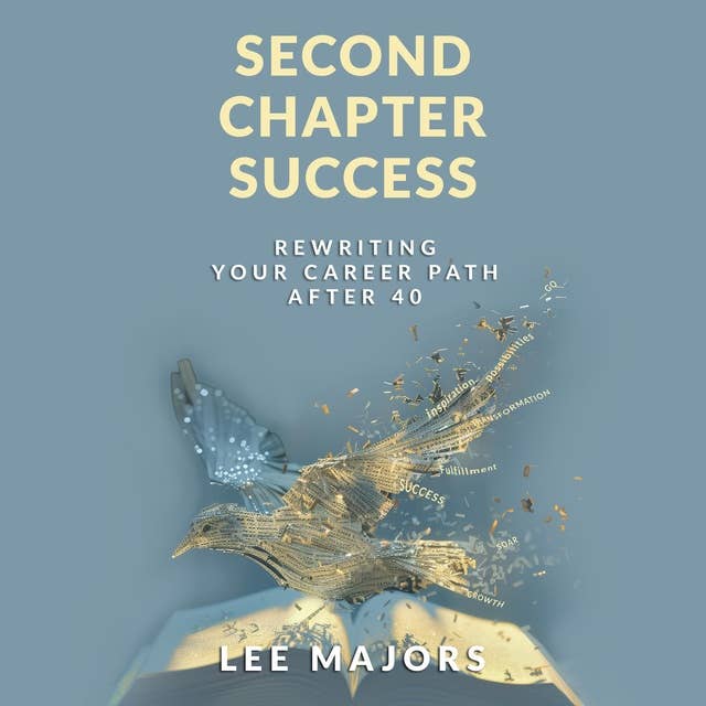 Second Chapter Success: Rewriting Your Career Path After 40