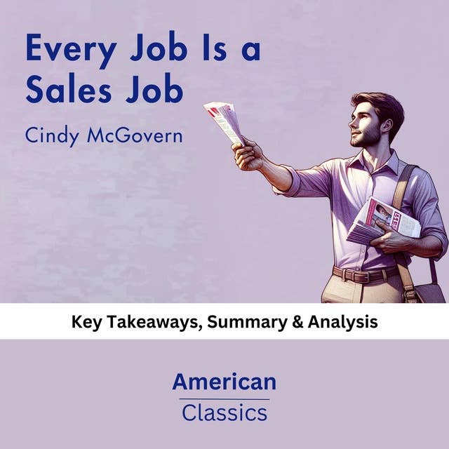 Every Job Is a Sales Job by Cindy McGovern: key Takeaways, Summary & Analysis
