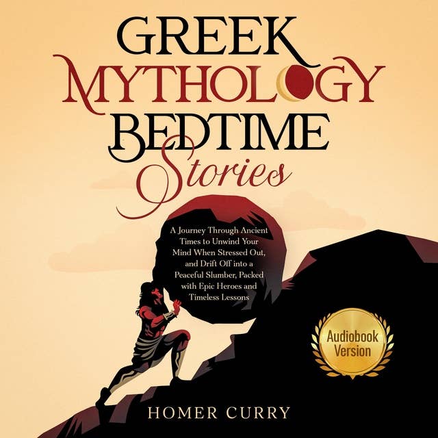 Greek Mythology Bedtime Stories: A Journey Through Ancient Times and Beliefs to Unwind Your Mind, and Drift Off into a Peaceful Slumber, Packed with Epic Heroes and Timeless Lessons