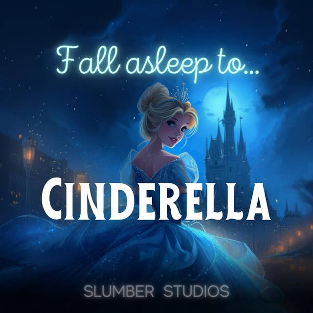 Cinderella | A Classic Fairytale for Sleep: A soothing reading for relaxation and sleep